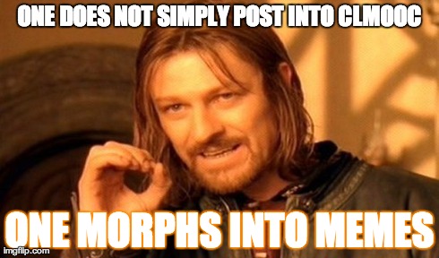 One Does Not Simply | ONE DOES NOT SIMPLY POST INTO CLMOOC ONE MORPHS INTO MEMES | image tagged in memes,one does not simply | made w/ Imgflip meme maker