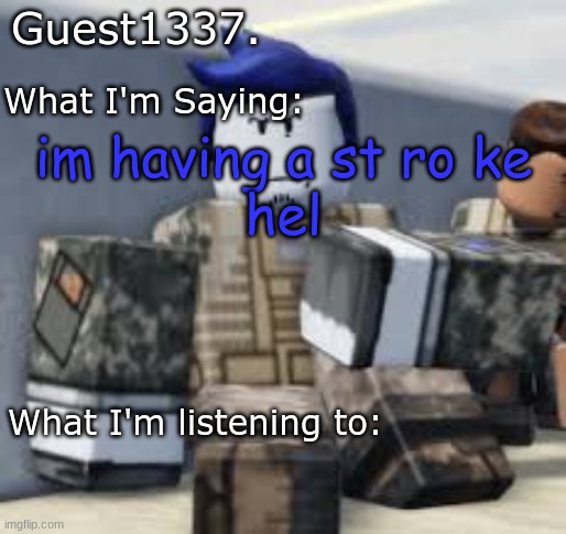 Guest 1337. Announcement Temp | im having a st ro ke
hel | image tagged in guest 1337 announcement temp | made w/ Imgflip meme maker