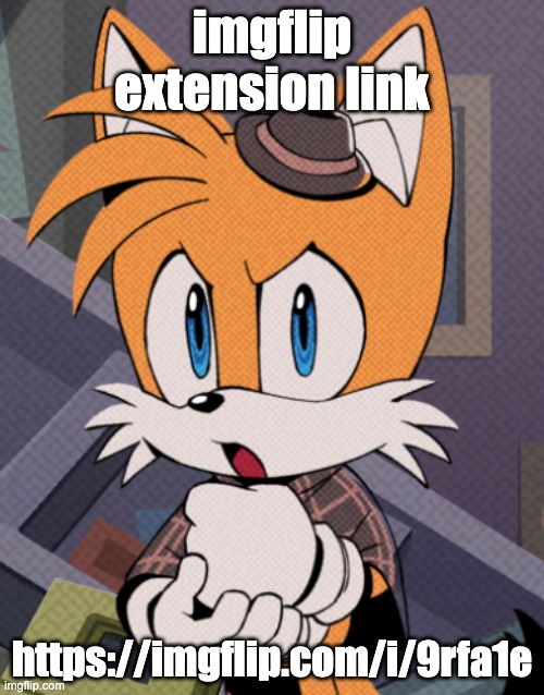 its made by 32-bit | imgflip extension link; https://imgflip.com/i/9rfa1e | image tagged in tails holmes | made w/ Imgflip meme maker