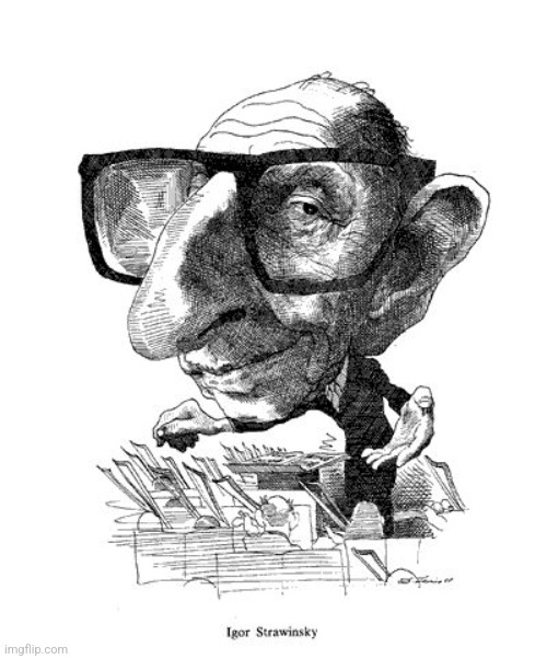 I love stravinsky caricature | made w/ Imgflip meme maker