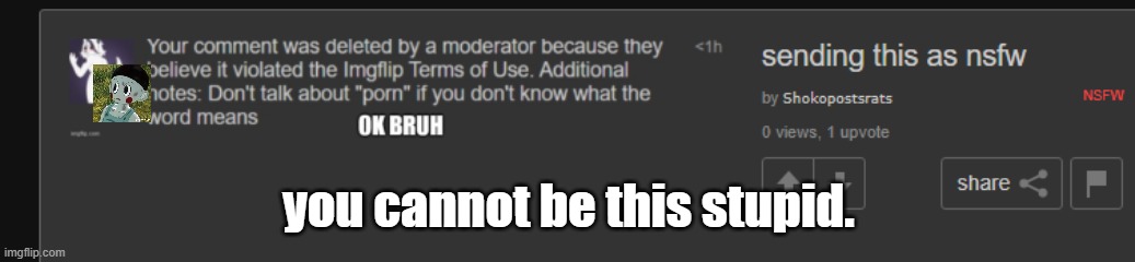 you cannot be this stupid. | made w/ Imgflip meme maker