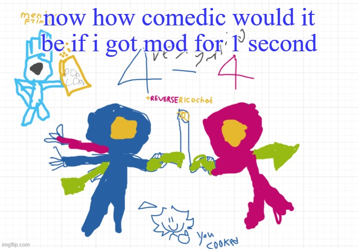 mfw the new temp | now how comedic would it be if i got mod for 1 second | image tagged in mfw the new temp | made w/ Imgflip meme maker