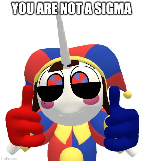 Good news! | YOU ARE NOT A SIGMA | image tagged in memes | made w/ Imgflip meme maker