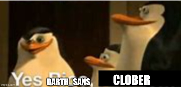 Yes Rico, (Blank) | DARTH_SANS CLOBER | image tagged in yes rico blank | made w/ Imgflip meme maker