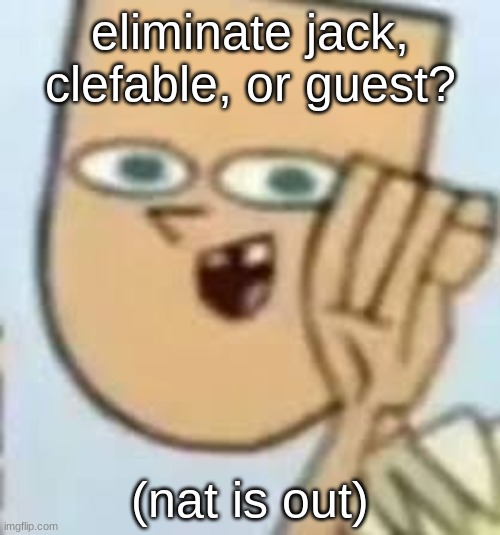 cody | eliminate jack, clefable, or guest? (nat is out) | image tagged in cody | made w/ Imgflip meme maker