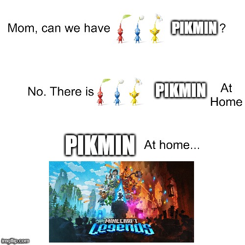 Can we have pikmin? | PIKMIN; PIKMIN; PIKMIN | image tagged in mom can we have | made w/ Imgflip meme maker
