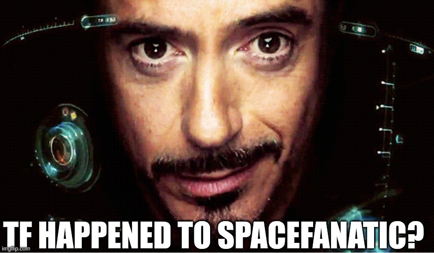 s | TF HAPPENED TO SPACEFANATIC? | image tagged in jarvis | made w/ Imgflip meme maker