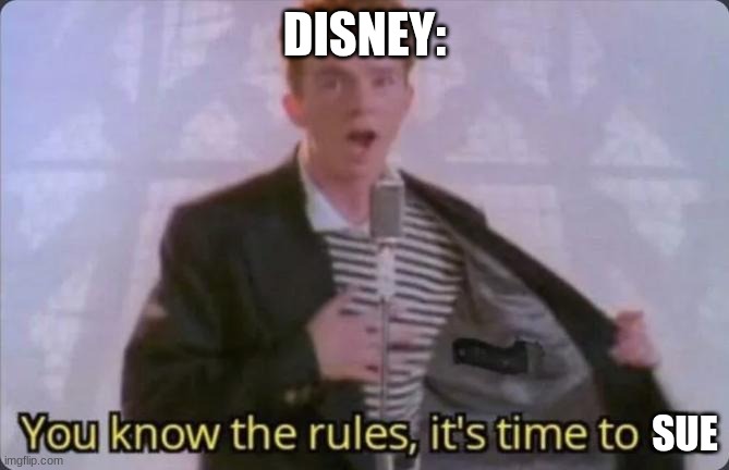 DISNEY: SUE | image tagged in you know the rules it's time to die | made w/ Imgflip meme maker