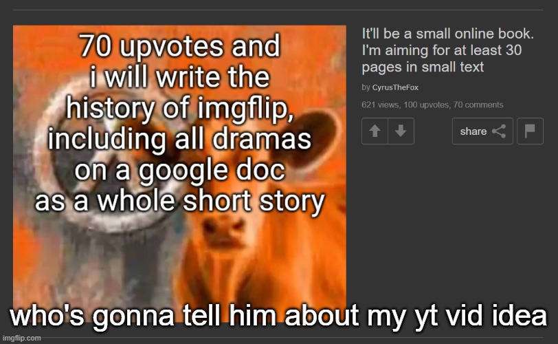 who's gonna tell him about my yt vid idea | made w/ Imgflip meme maker