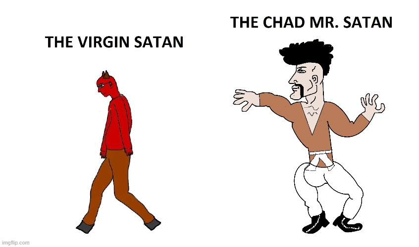 The Virgin Satan VS The Chad MR. Satan | image tagged in satan,dragon ball,virgin vs chad | made w/ Imgflip meme maker