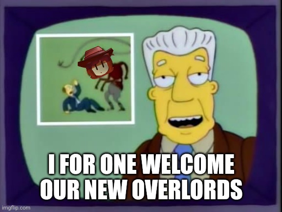 Almost a comment | I FOR ONE WELCOME OUR NEW OVERLORDS | image tagged in i for one welcome our new overlords | made w/ Imgflip meme maker