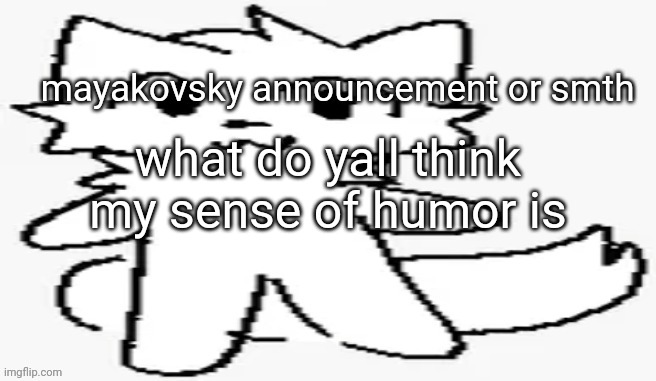 mayakovsky announcement | what do yall think my sense of humor is | image tagged in mayakovsky announcement | made w/ Imgflip meme maker