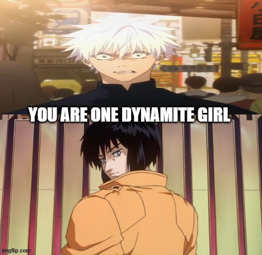 gojo falls in love with motoko kusanagi | YOU ARE ONE DYNAMITE GIRL | image tagged in who falls in love with motoko kusanagi,gojo,jujutsu kaisen,crossover memes,dynamite,couples | made w/ Imgflip meme maker