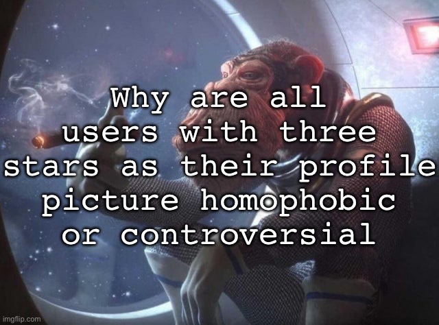 Space monkey smoking cigar | Why are all users with three stars as their profile picture homophobic or controversial | image tagged in space monkey smoking cigar,msmg | made w/ Imgflip meme maker