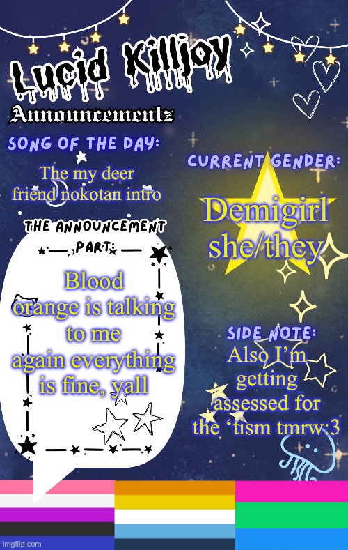 It’s fine, yall | The my deer friend nokotan intro; Demigirl she/they; Blood orange is talking to me again everything is fine, yall; Also I’m getting assessed for the ‘tism tmrw:3 | image tagged in lucid's announcement temp | made w/ Imgflip meme maker