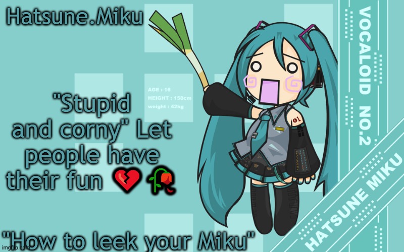 Hatsune.Miku temp | "Stupid and corny" Let people have their fun 💔🥀 | image tagged in hatsune miku temp | made w/ Imgflip meme maker