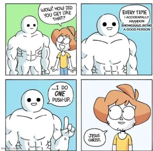 I've beat snowgrave, but I cant stand being a jerk to noelle | I ACCIDENTALLY ABANDON SNOWGRAVE BEING A GOOD PERSON | image tagged in i do one push-up,deltarune | made w/ Imgflip meme maker