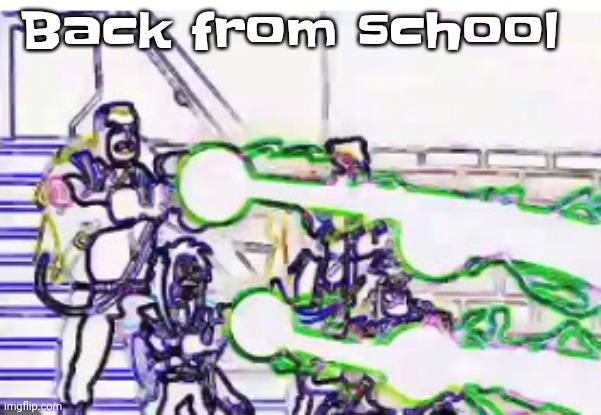 Horrendously bright | Back from school | image tagged in horrendously bright | made w/ Imgflip meme maker
