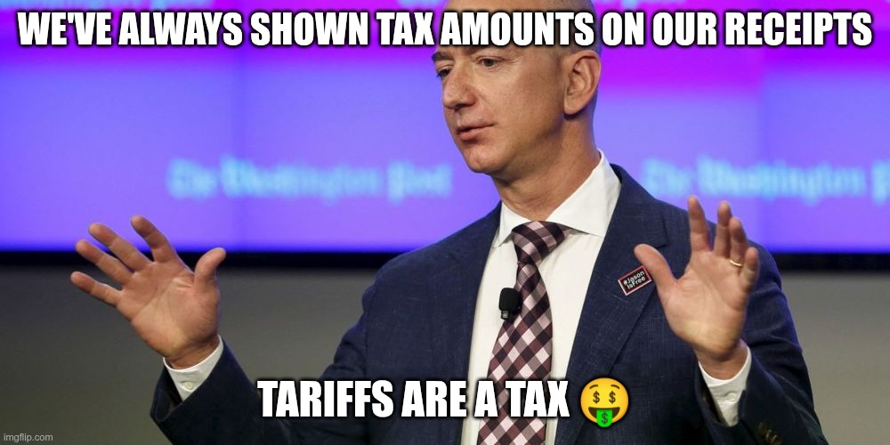 Tariffs are a tax | WE'VE ALWAYS SHOWN TAX AMOUNTS ON OUR RECEIPTS; TARIFFS ARE A TAX 🤑 | image tagged in trump,gop,maga,nazi,fascist,amazon | made w/ Imgflip meme maker