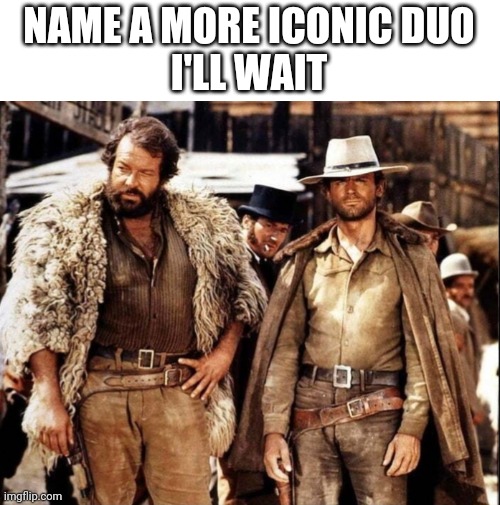 Btw i know this isn't the most iconic duo i just wanna see your answers cuz ngl i'm bored | NAME A MORE ICONIC DUO
I'LL WAIT | image tagged in why are you reading the tags | made w/ Imgflip meme maker