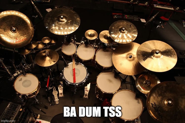drummer | BA DUM TSS | image tagged in drummer | made w/ Imgflip meme maker
