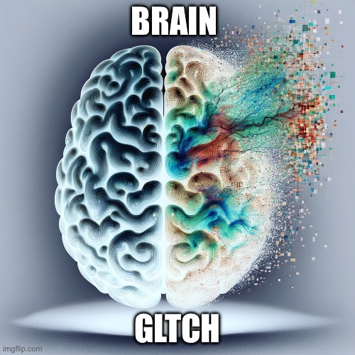 bran glitch | BRAIN; GLTCH | image tagged in idk | made w/ Imgflip meme maker