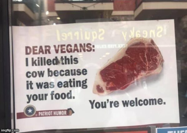 Vegans should say thank you | image tagged in political,reposts,you are welcome | made w/ Imgflip meme maker
