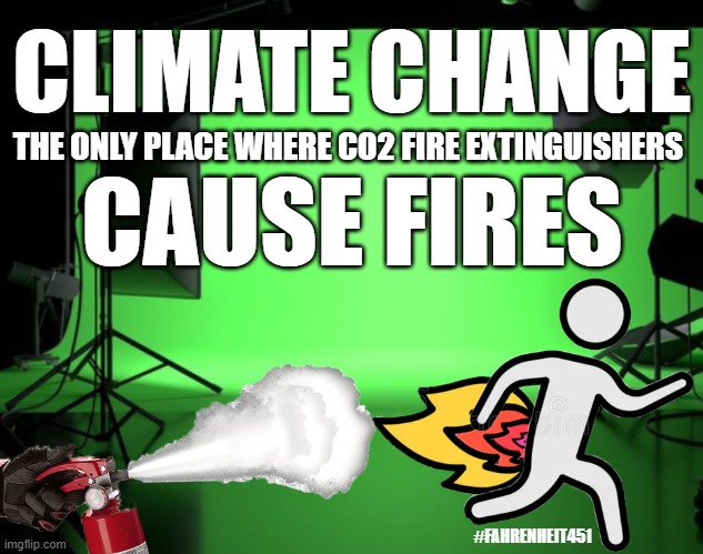 What Do Ray Bradbury & Climate Hysterics Have in Common? | CLIMATE CHANGE; THE ONLY PLACE WHERE CO2 FIRE EXTINGUISHERS; CAUSE FIRES; #FAHRENHEIT451 | image tagged in climate change,global warming,global boiling,green screen,climate alarmism,fahrenheit 451 | made w/ Imgflip meme maker