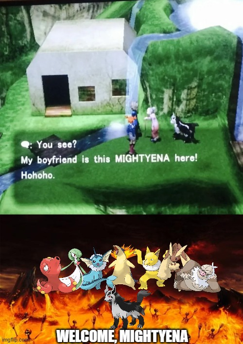 NOOOOOOOOOOOOO | WELCOME, MIGHTYENA | image tagged in hell,pokemon,memes,mightyena | made w/ Imgflip meme maker