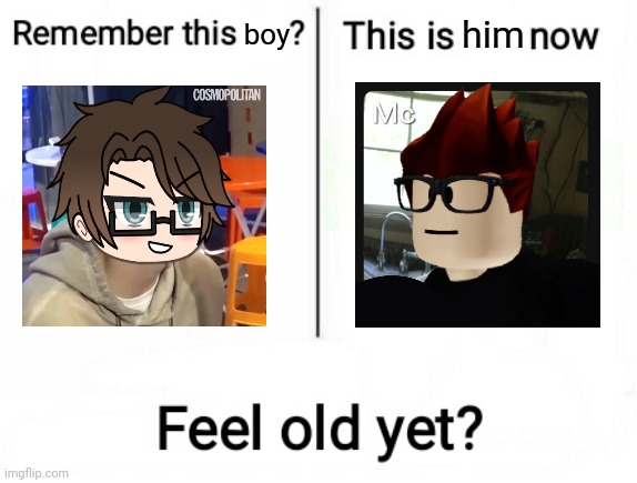 Male Cara and Moscovio May are the same character in a different dimension. | him; boy | image tagged in feel old yet,male cara,mc,moscovio may,moscovio | made w/ Imgflip meme maker