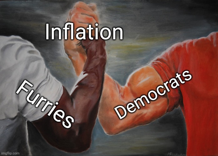 Epic Handshake Meme | Inflation; Democrats; Furries | image tagged in memes,epic handshake,democrats,inflation,furries,economics | made w/ Imgflip meme maker