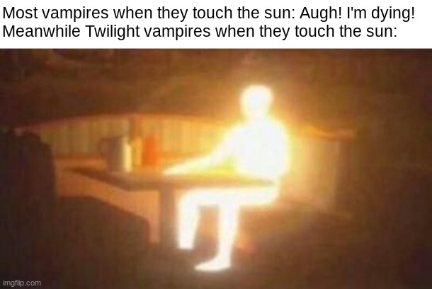 I can't I'm too SHINY... | Most vampires when they touch the sun: Augh! I'm dying!

Meanwhile Twilight vampires when they touch the sun: | image tagged in extremely bright person | made w/ Imgflip meme maker