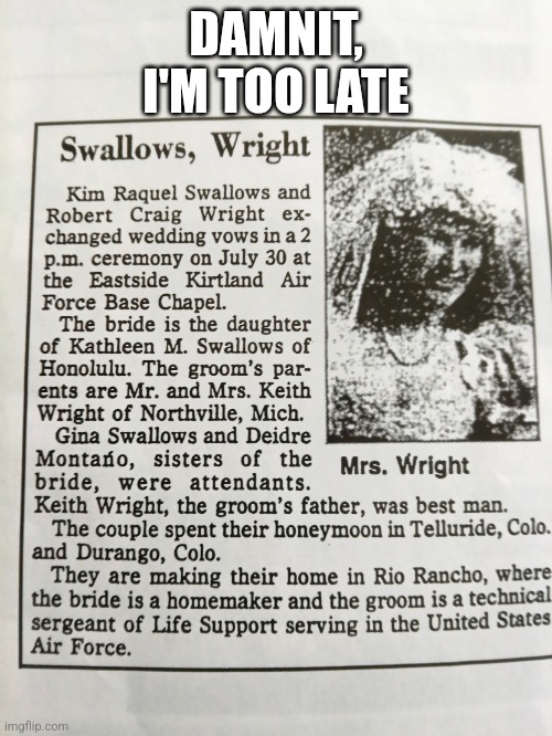 Mrs wright | DAMNIT, I'M TOO LATE | image tagged in mrs wright,swallow,bad pun | made w/ Imgflip meme maker