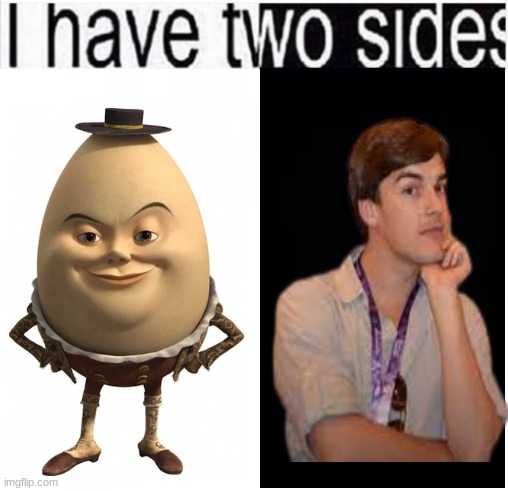 I joined cuz :3 | image tagged in i have two sides | made w/ Imgflip meme maker