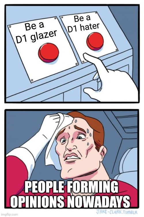 2 Extremes | Be a D1 hater; Be a D1 glazer; PEOPLE FORMING OPINIONS NOWADAYS | image tagged in memes,two buttons,opinion,relatable,entertainment,social media | made w/ Imgflip meme maker