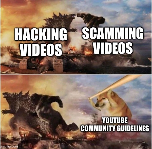 Kong Godzilla Doge | SCAMMING VIDEOS; HACKING VIDEOS; YOUTUBE COMMUNITY GUIDELINES | image tagged in kong godzilla doge | made w/ Imgflip meme maker