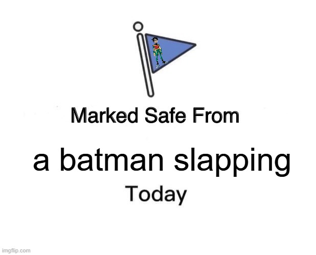 robin is free | a batman slapping | image tagged in memes,marked safe from | made w/ Imgflip meme maker