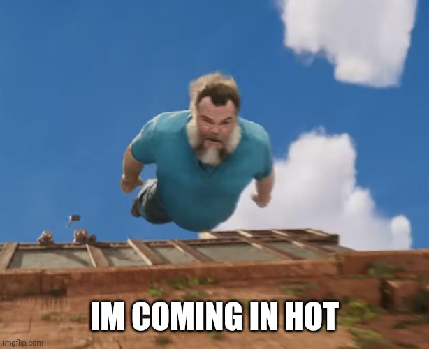 Coming in hot | IM COMING IN HOT | image tagged in coming in hot | made w/ Imgflip meme maker
