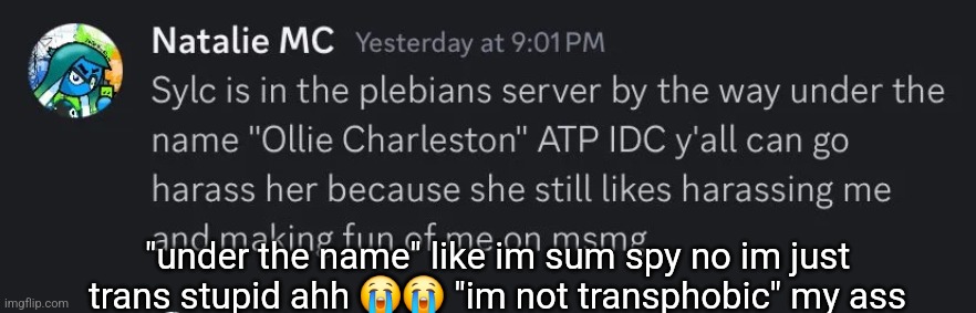 ive literally had this name for over a year like bfr | "under the name" like im sum spy no im just trans stupid ahh 😭😭 "im not transphobic" my ass | made w/ Imgflip meme maker