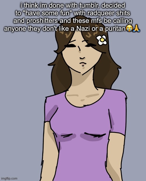 cant even troll, smh (Ada: i like to hold legitimate debates w/ em) | i think im done with tumblr, decided to "have some fun" with radqueer shits and proshitters and these mfs be calling anyone they don't like a Nazi or a puritan😭🙏 | image tagged in genderbent neko thx disco | made w/ Imgflip meme maker
