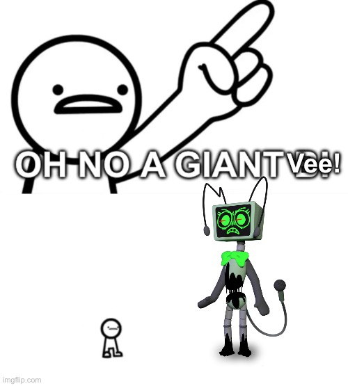 Giant Vee | Vee! | made w/ Imgflip meme maker