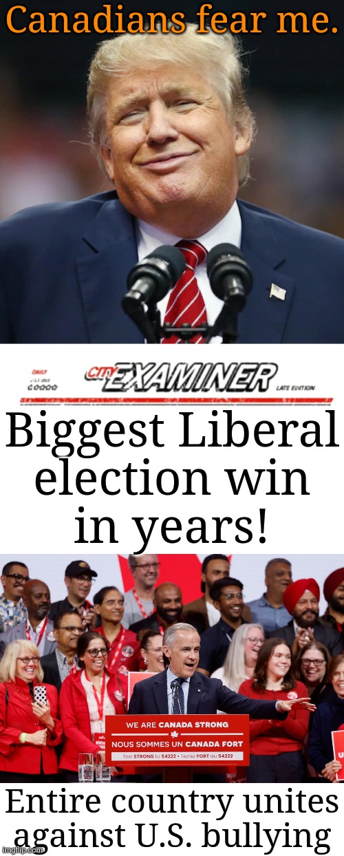 The United States will become Canada's 11th province. | Canadians fear me. Biggest Liberal
election win
in years! Entire country unites against U.S. bullying | image tagged in trump,newspaper headline,historical,sweet victory,consequences | made w/ Imgflip meme maker