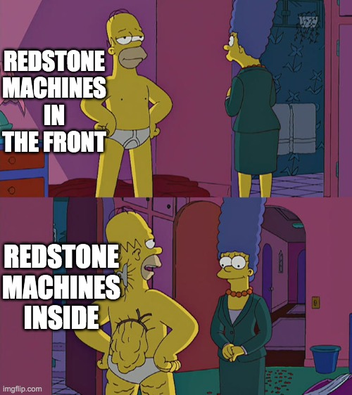 Homer Simpson's Back Fat | REDSTONE MACHINES IN THE FRONT; REDSTONE MACHINES INSIDE | image tagged in homer simpson's back fat | made w/ Imgflip meme maker