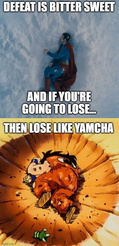Superman Defeated Like Yamcha | DEFEAT IS BITTER SWEET; AND IF YOU'RE GOING TO LOSE... THEN LOSE LIKE YAMCHA | image tagged in superman,dbz,yamcha,dragon ball z | made w/ Imgflip meme maker