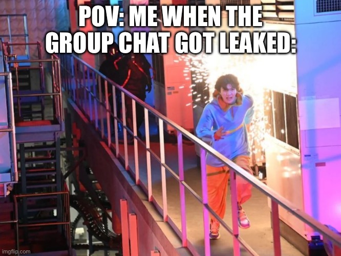 POV: Me when the GC got leaked | POV: ME WHEN THE GROUP CHAT GOT LEAKED: | image tagged in gavv run | made w/ Imgflip meme maker