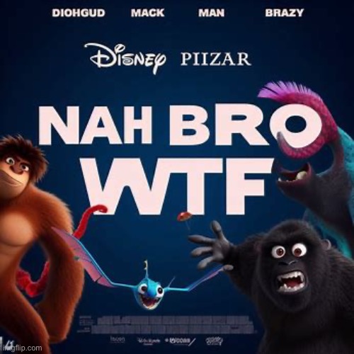 Nah bro wtf | image tagged in nah bro wtf | made w/ Imgflip meme maker