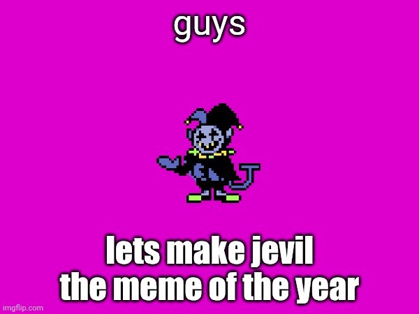 CHAOS, CHAOS! | guys; lets make jevil the meme of the year | image tagged in jevil,chaos,deltarune | made w/ Imgflip meme maker