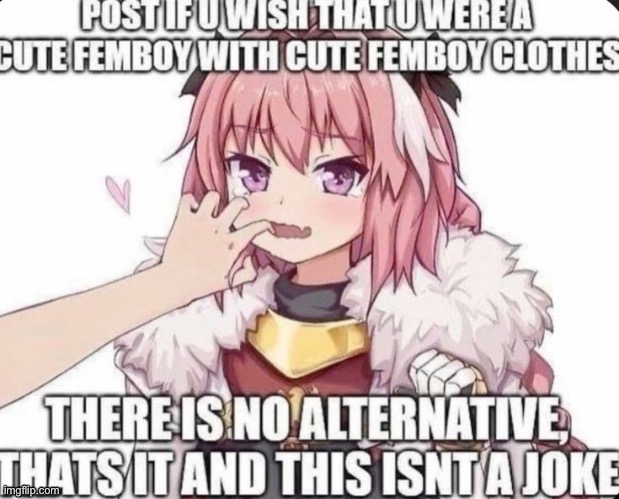 Srry I deleted the other post, I almost thought that it said WAS in the text. | image tagged in repost if ur a cute femboy 333 | made w/ Imgflip meme maker