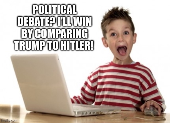 Little Boy At Computer | POLITICAL DEBATE? I’LL WIN BY COMPARING TRUMP TO HITLER! | image tagged in little boy at computer | made w/ Imgflip meme maker