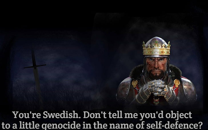 Total War Medieval 2 | You're Swedish. Don't tell me you'd object to a little genocide in the name of self-defence? | image tagged in total war medieval 2,slavic lives matter | made w/ Imgflip meme maker
